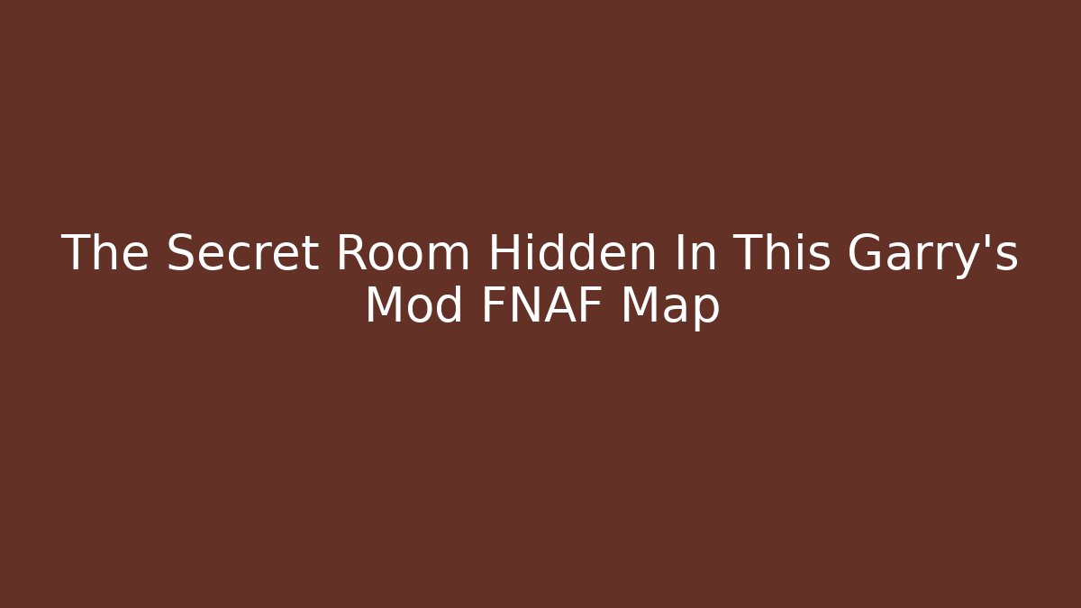 The Secret Room Hidden In This Garry's Mod FNAF Map