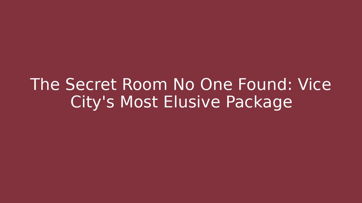 The Secret Room No One Found: Vice City's Most Elusive Package