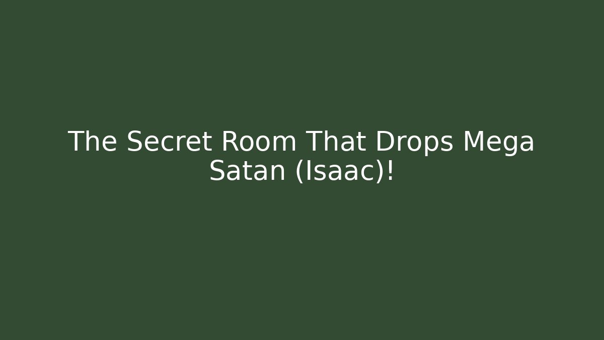 The Secret Room That Drops Mega Satan (Isaac)!