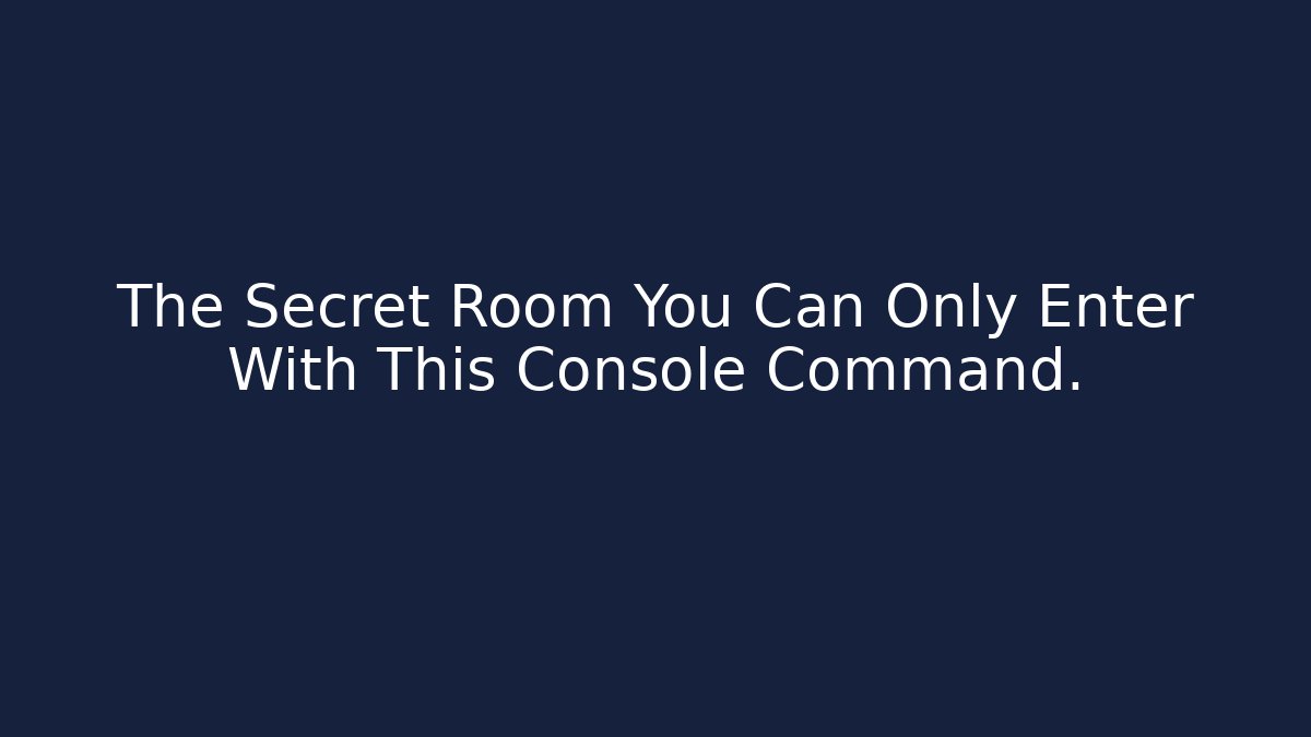 The Secret Room You Can Only Enter With This Console Command. - Critter Realm