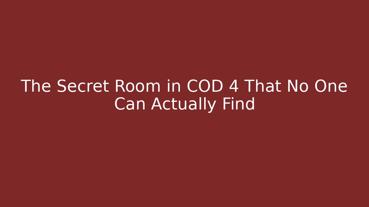 The Secret Room in COD 4 That No One Can Actually Find
