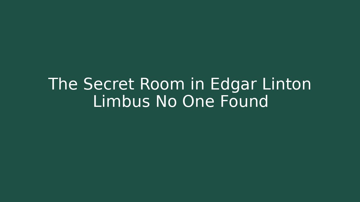 The Secret Room in Edgar Linton Limbus No One Found - Critter Realm