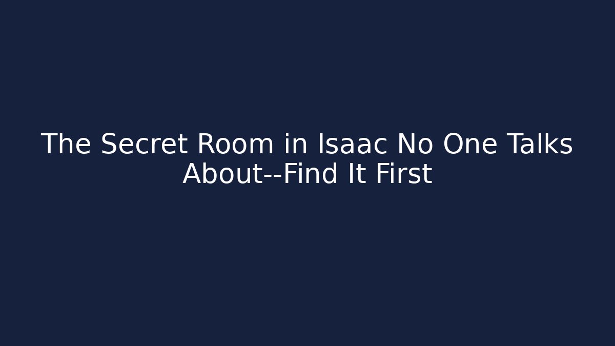 The Secret Room in Isaac No One Talks About—Find It First