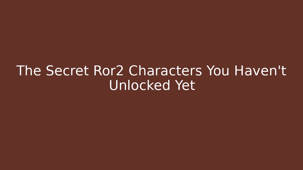 The Secret Ror2 Characters You Haven't Unlocked Yet