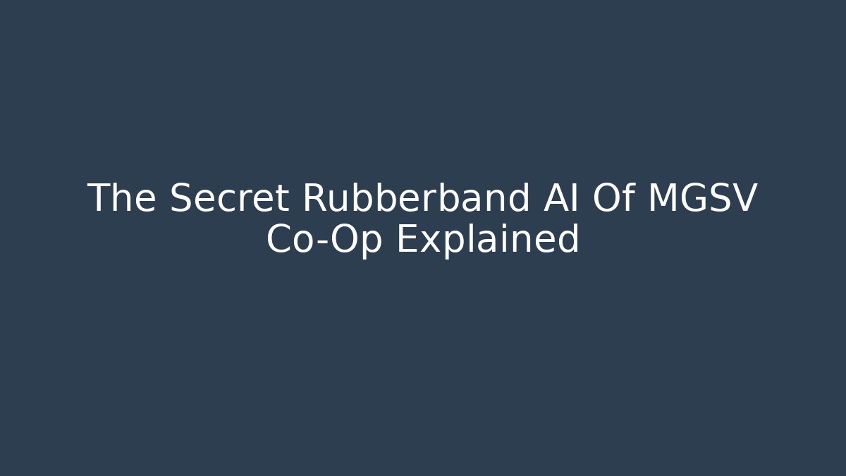 The Secret Rubberband AI Of MGSV Co-Op Explained