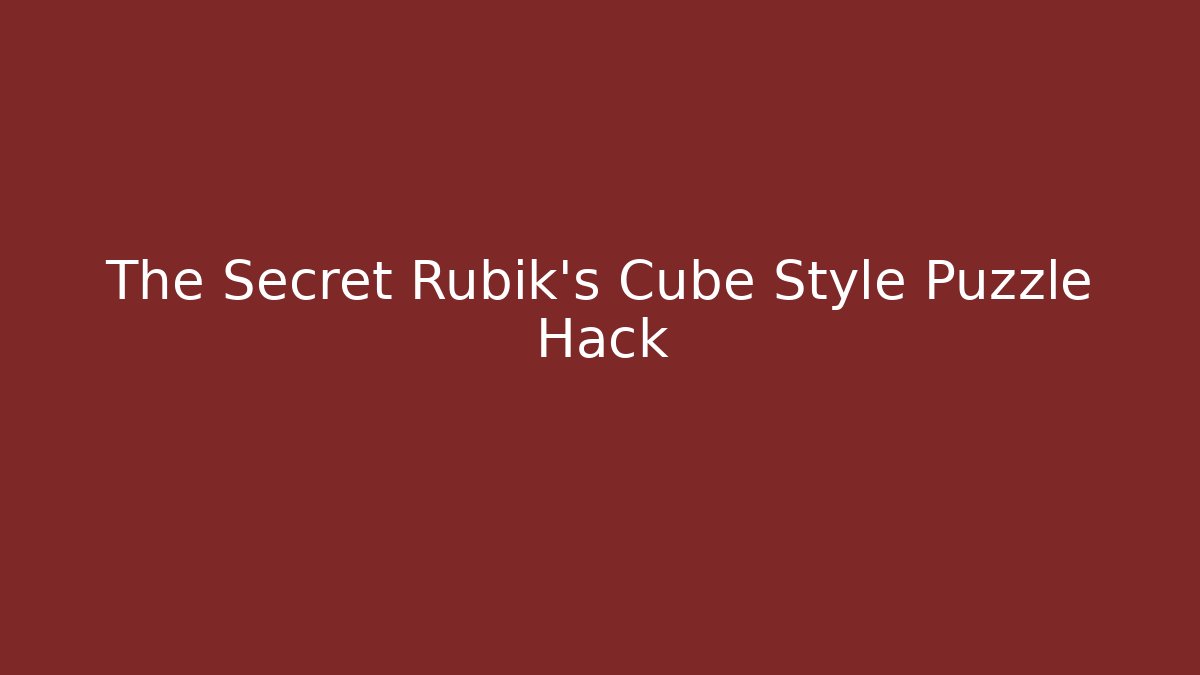 The Secret Rubik's Cube Style Puzzle Hack