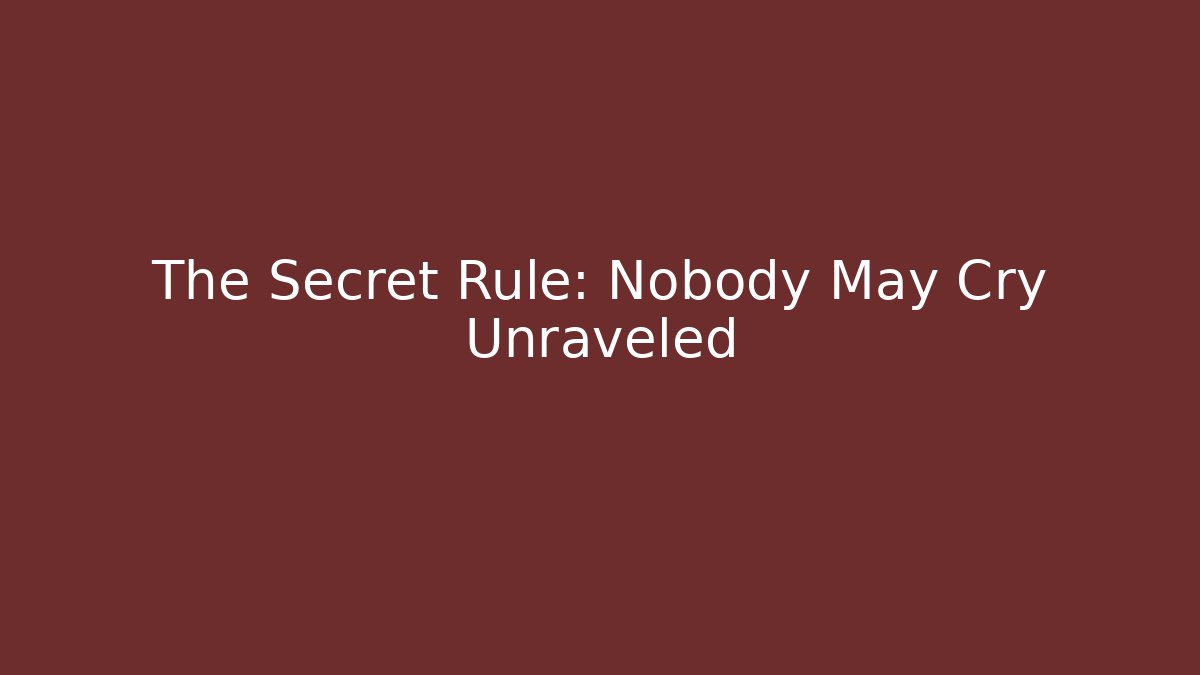 The Secret Rule: Nobody May Cry Unraveled