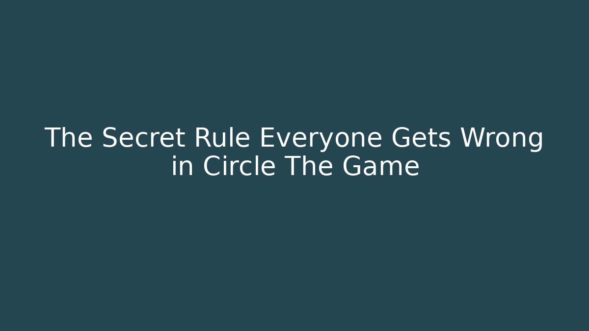 The Secret Rule Everyone Gets Wrong in Circle The Game