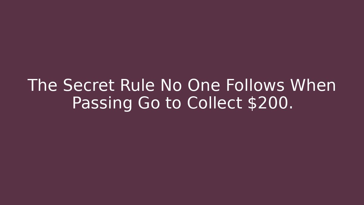 The Secret Rule No One Follows When Passing Go to Collect $200.