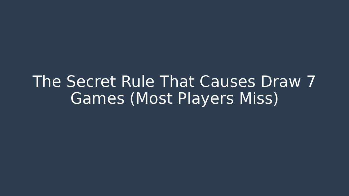 The Secret Rule That Causes Draw 7 Games (Most Players Miss)
