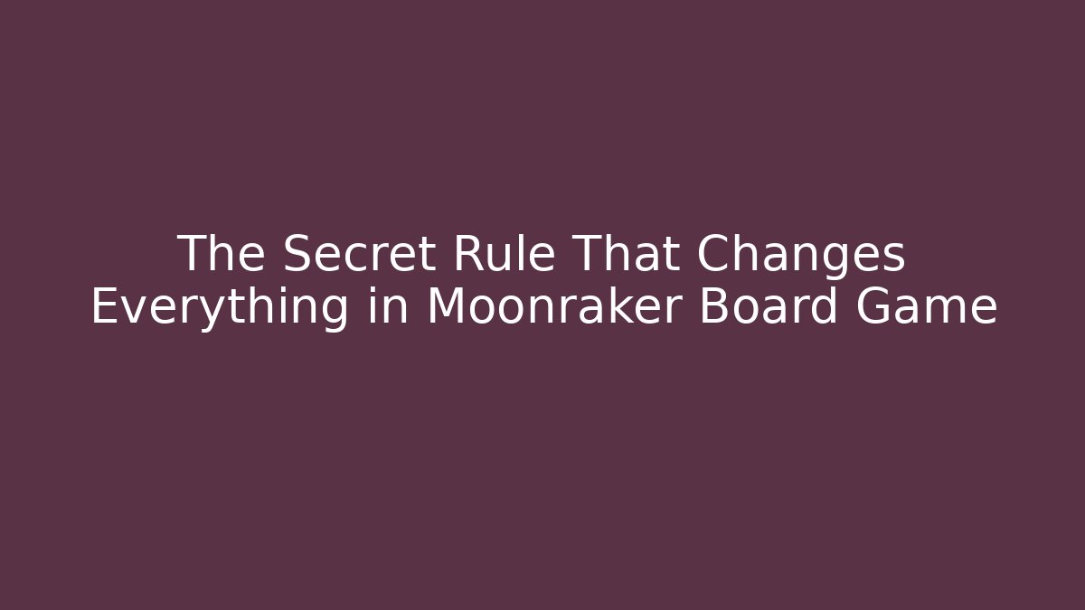 The Secret Rule That Changes Everything in Moonraker Board Game