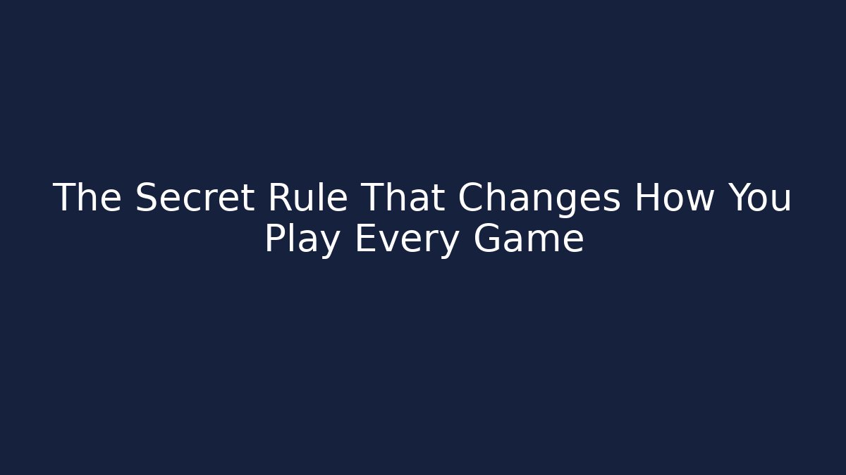 The Secret Rule That Changes How You Play Every Game