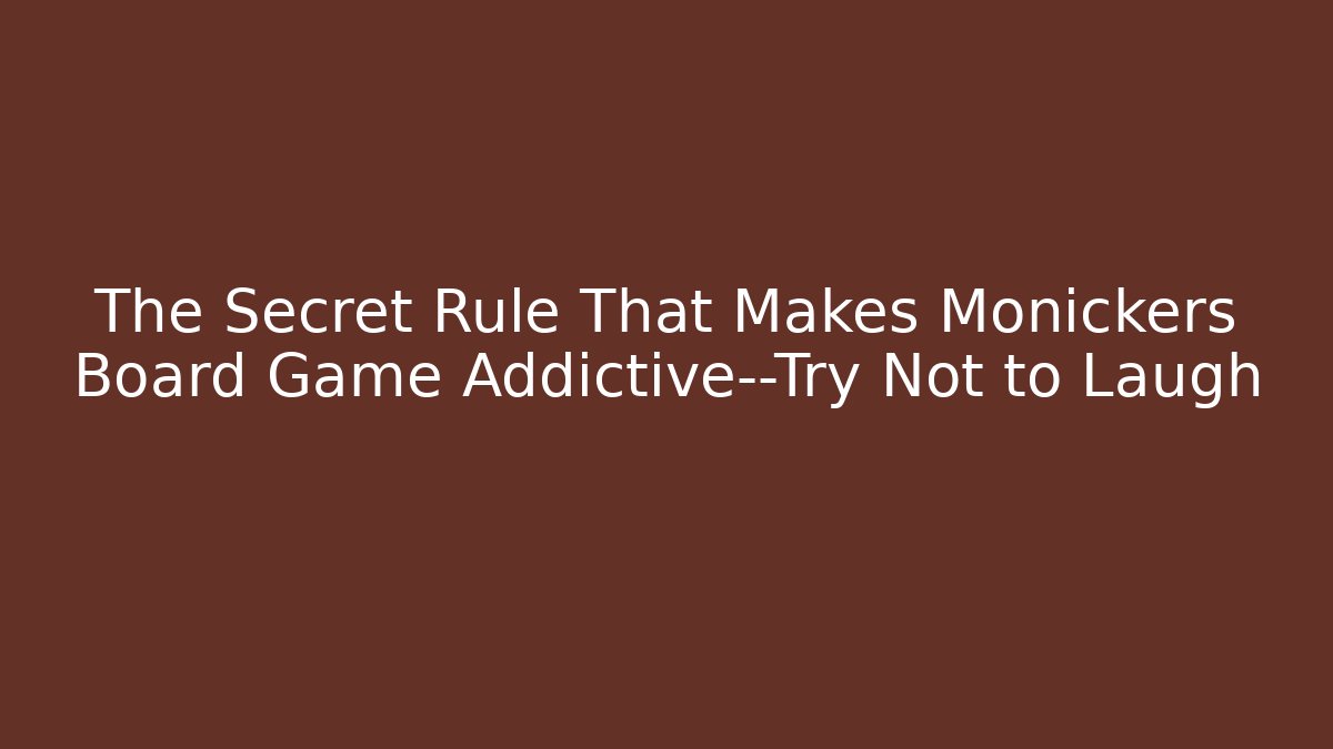 The Secret Rule That Makes Monickers Board Game Addictive—Try Not to Laugh