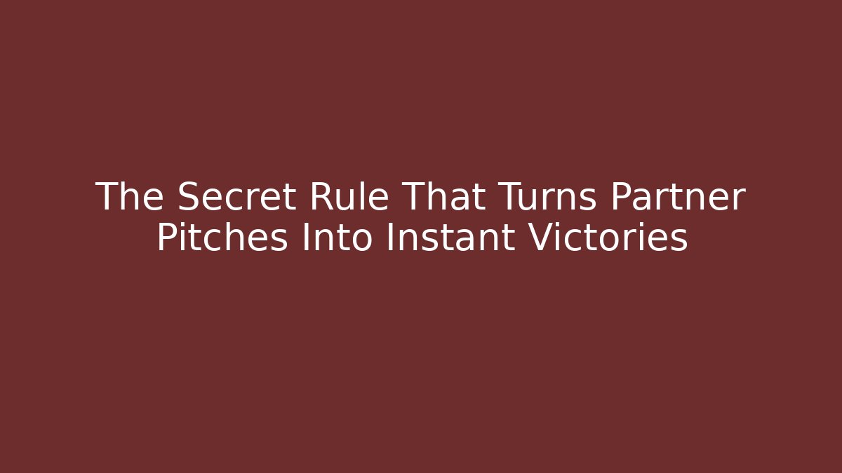 The Secret Rule That Turns Partner Pitches Into Instant Victories