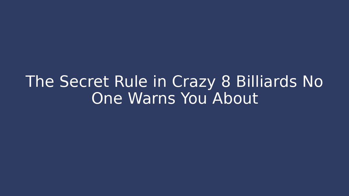 The Secret Rule in Crazy 8 Billiards No One Warns You About