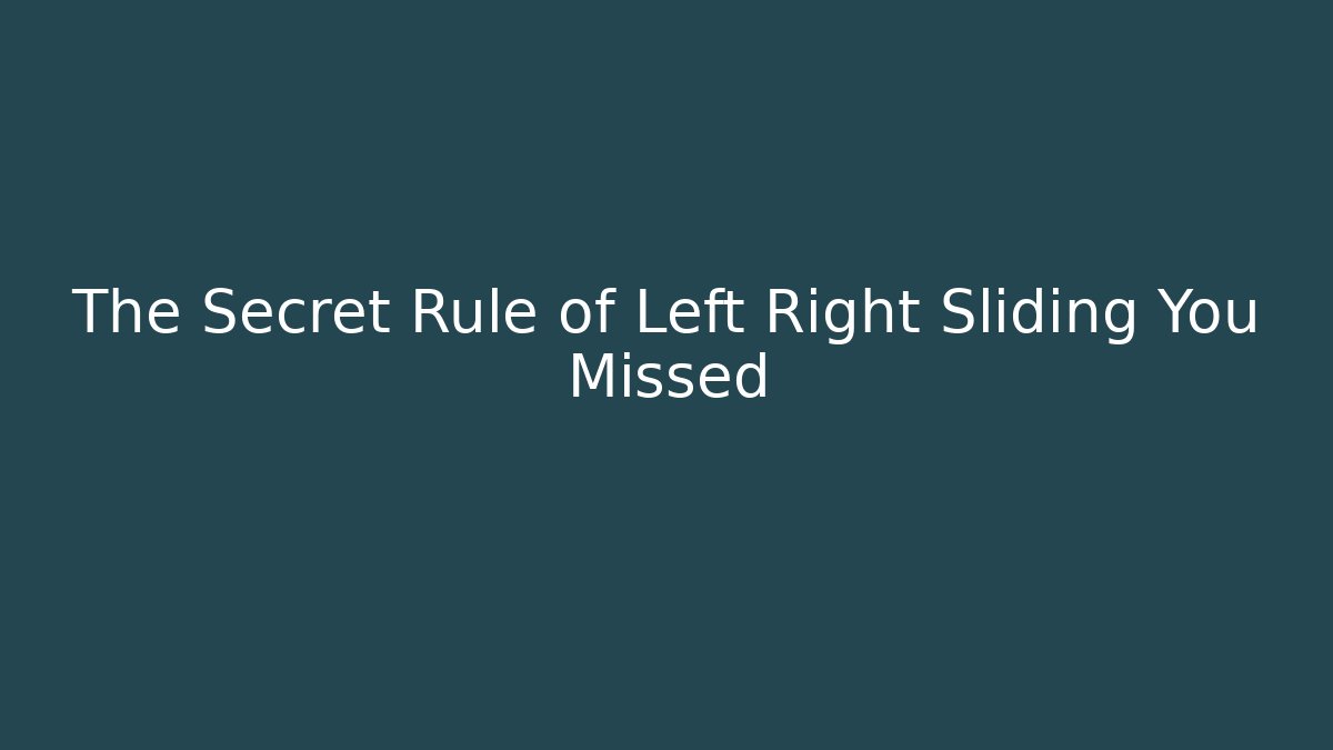 The Secret Rule of Left Right Sliding You Missed