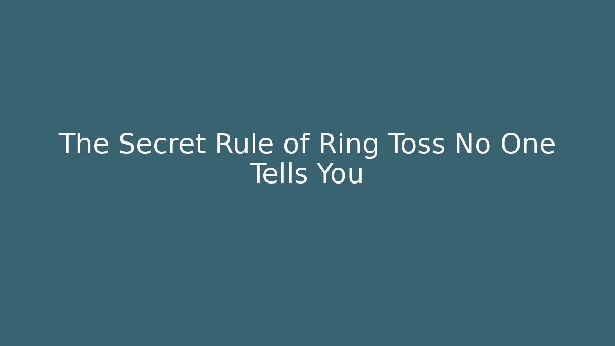 The Secret Rule of Ring Toss No One Tells You