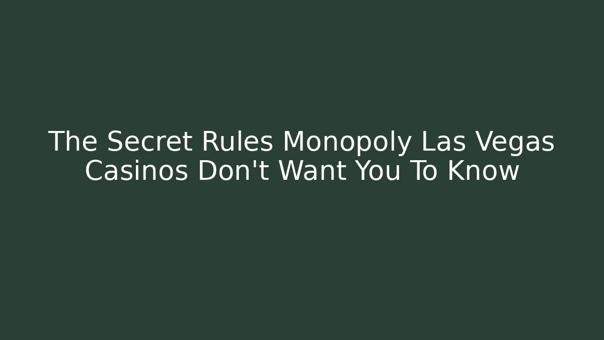 The Secret Rules Monopoly Las Vegas Casinos Don't Want You To Know