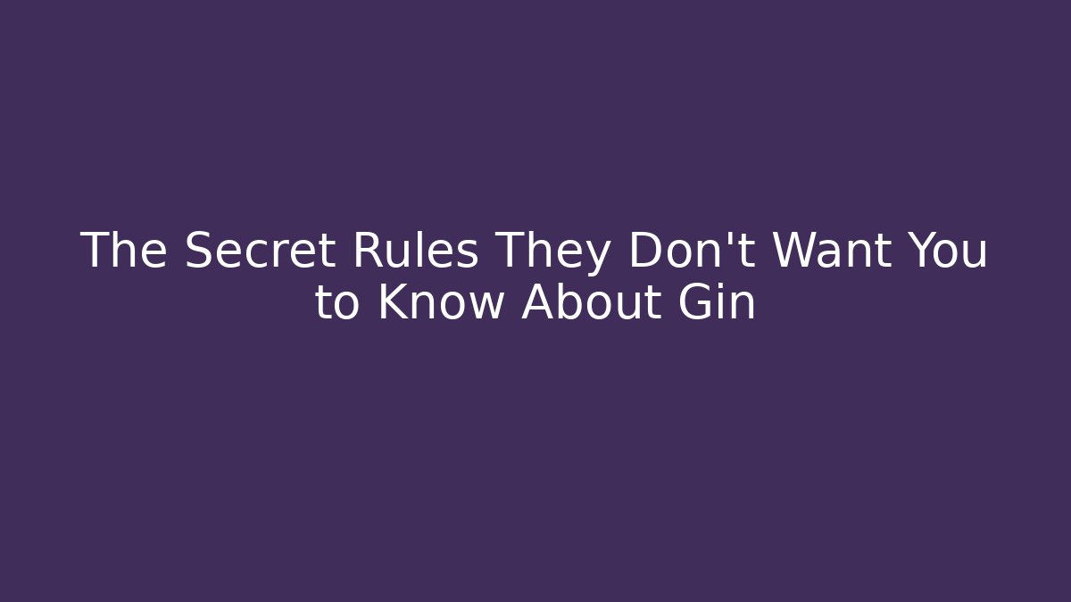 The Secret Rules They Don't Want You to Know About Gin