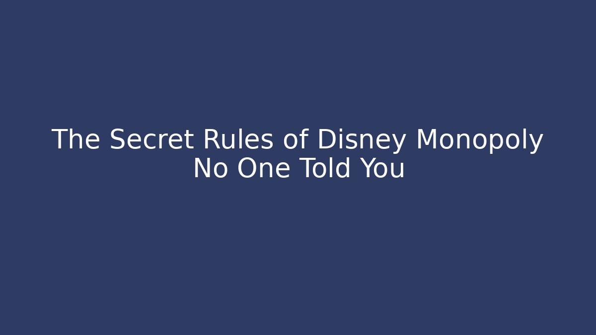 The Secret Rules of Disney Monopoly No One Told You