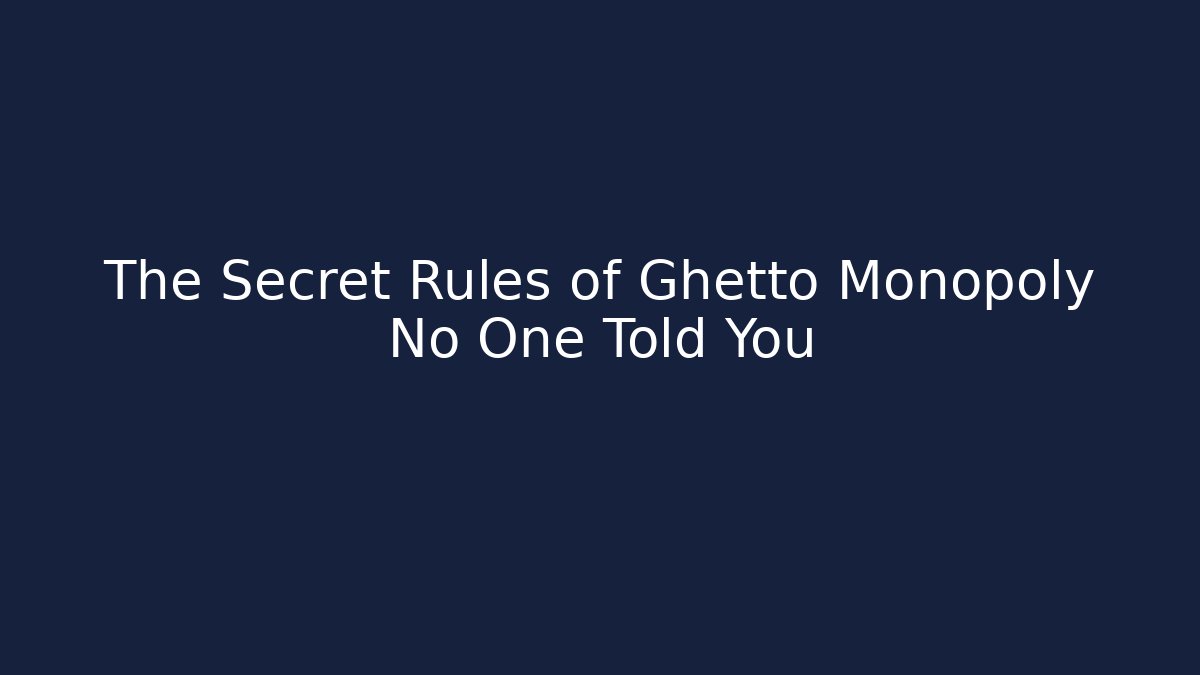 The Secret Rules of Ghetto Monopoly No One Told You