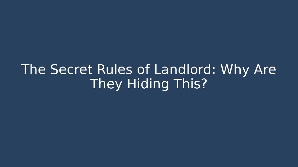 The Secret Rules of Landlord: Why Are They Hiding This?