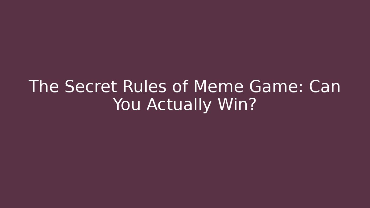 The Secret Rules of Meme Game: Can You Actually Win?