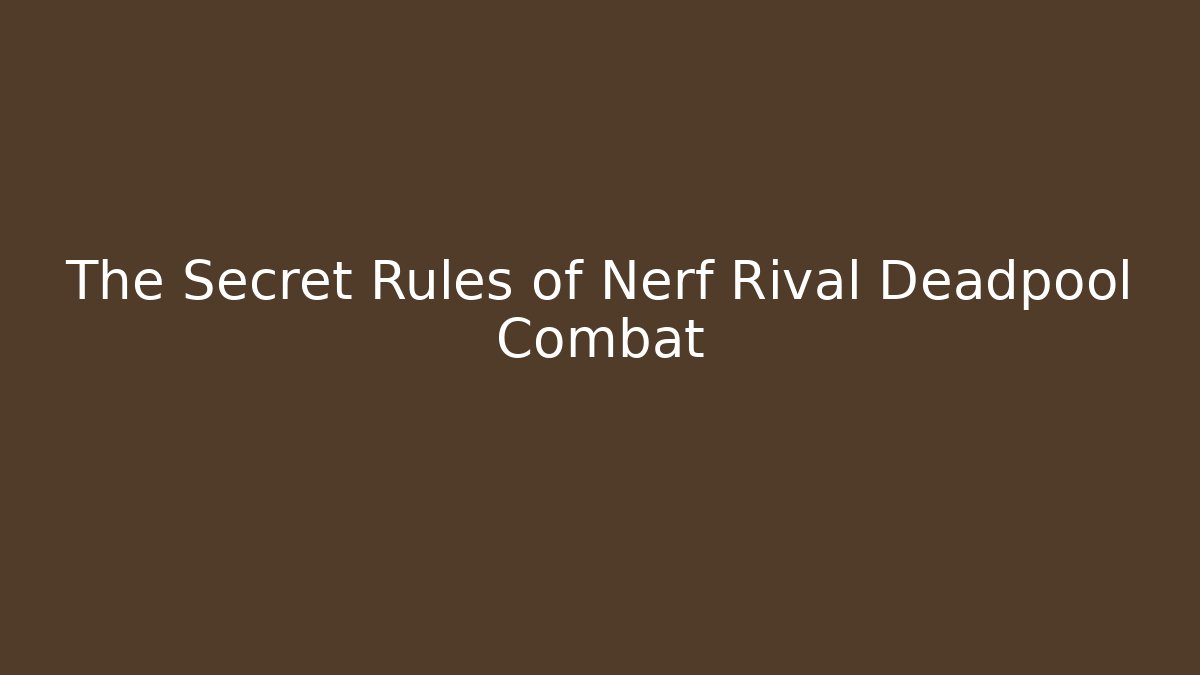 The Secret Rules of Nerf Rival Deadpool Combat