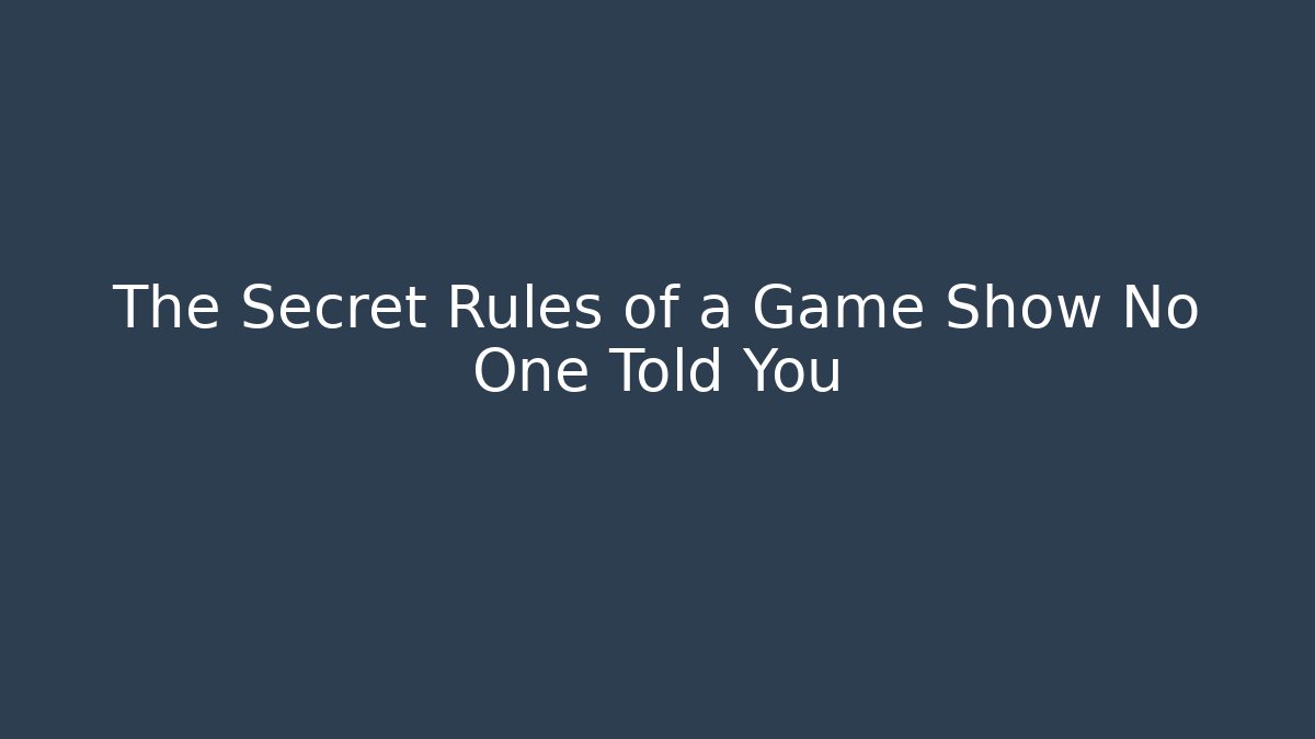 The Secret Rules of a Game Show No One Told You