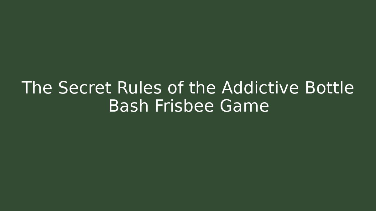 The Secret Rules of the Addictive Bottle Bash Frisbee Game