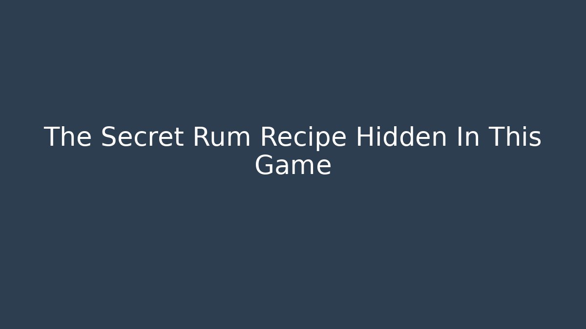 The Secret Rum Recipe Hidden In This Game