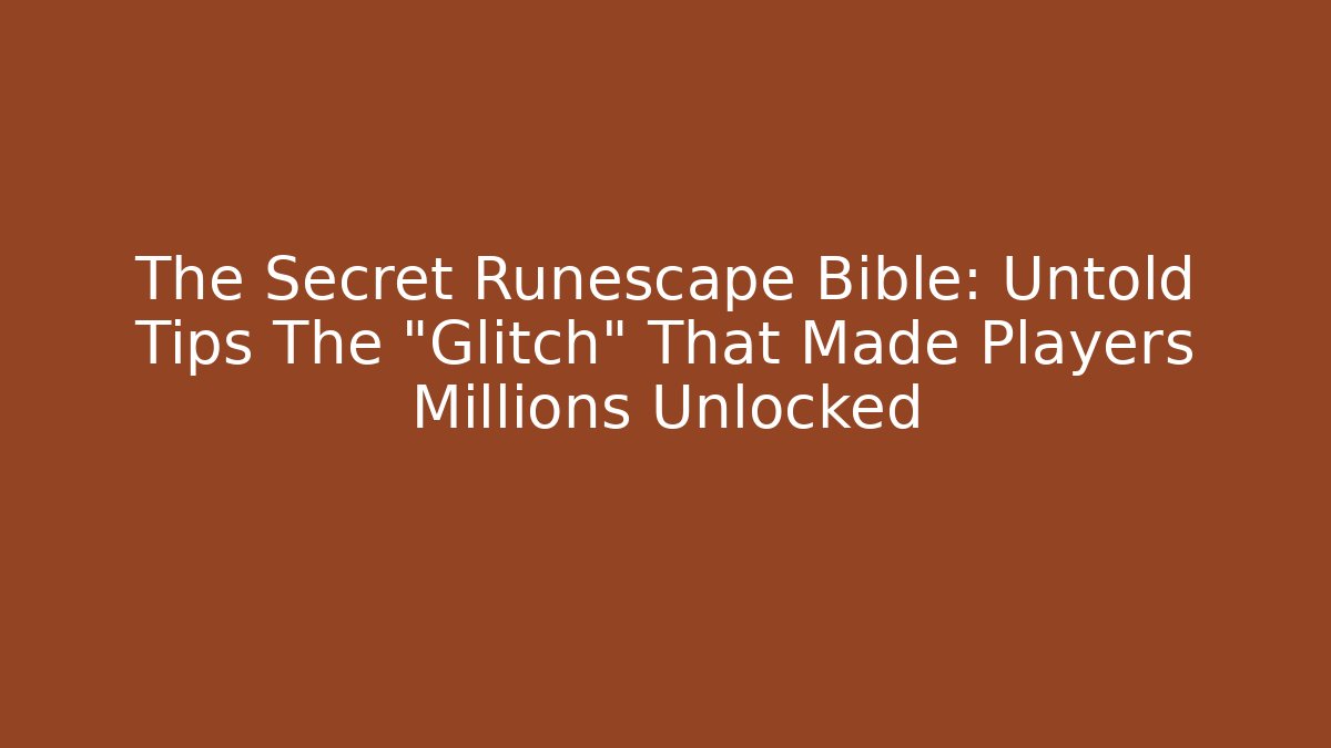 The Secret Runescape Bible: Untold Tips The "Glitch" That Made Players Millions Unlocked