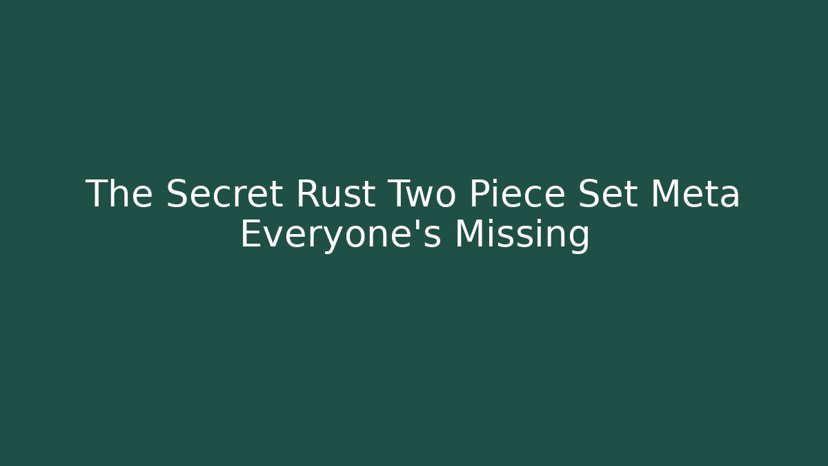 The Secret Rust Two Piece Set Meta Everyone's Missing - Critter Realm