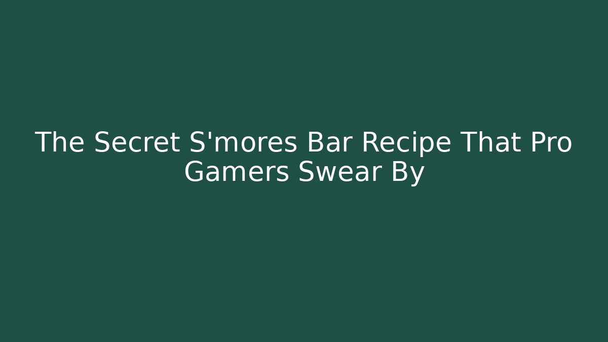The Secret S'mores Bar Recipe That Pro Gamers Swear By