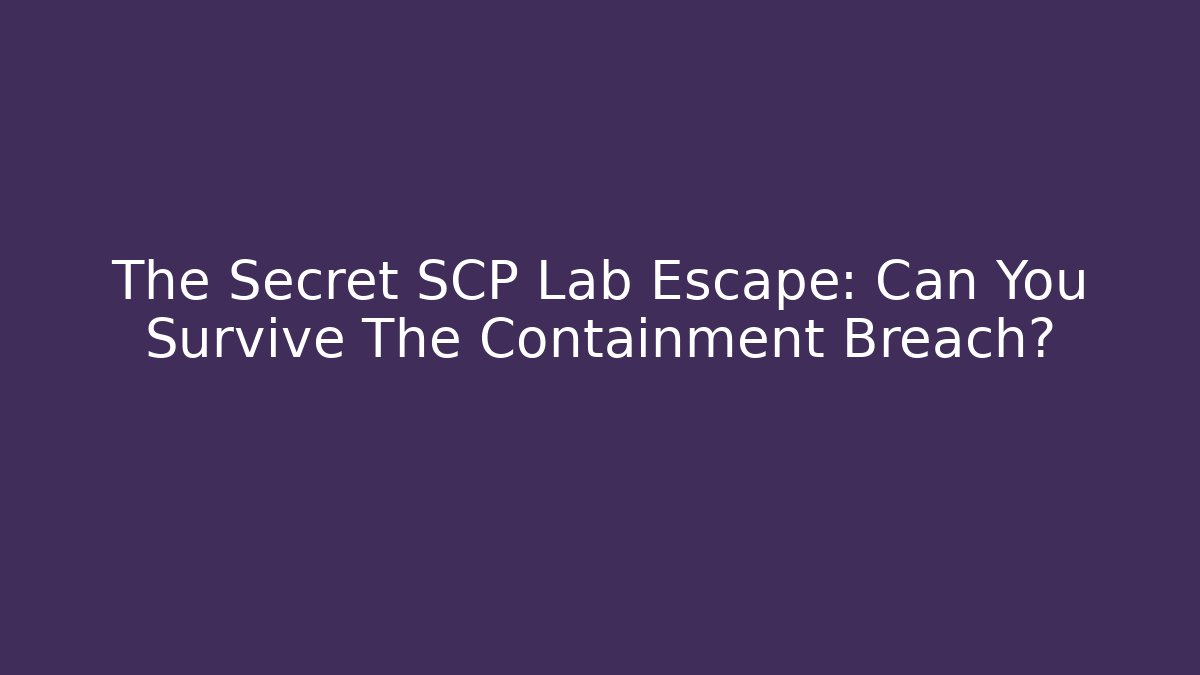 The Secret SCP Lab Escape: Can You Survive The Containment Breach?