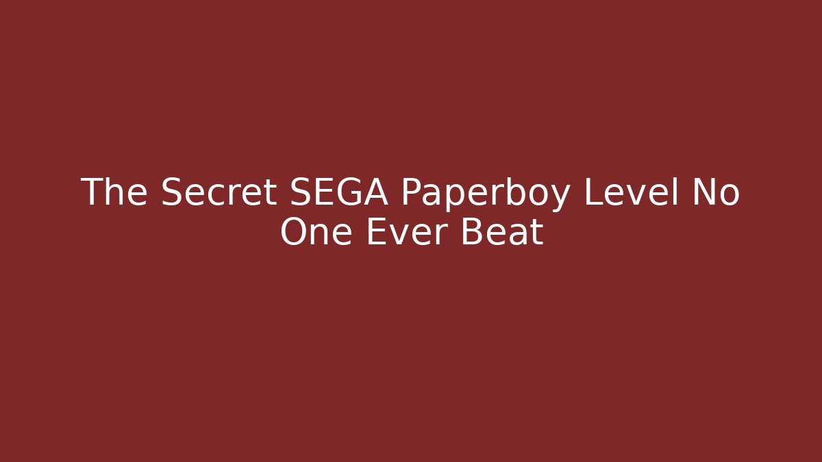 The Secret SEGA Paperboy Level No One Ever Beat
