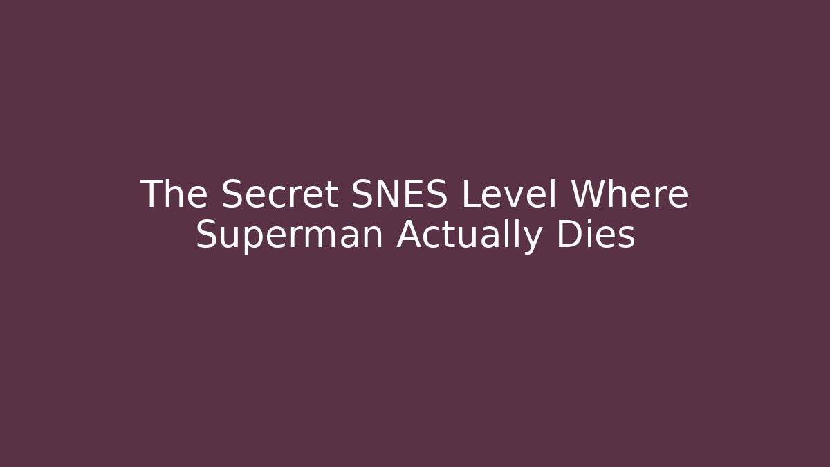 The Secret SNES Level Where Superman Actually Dies