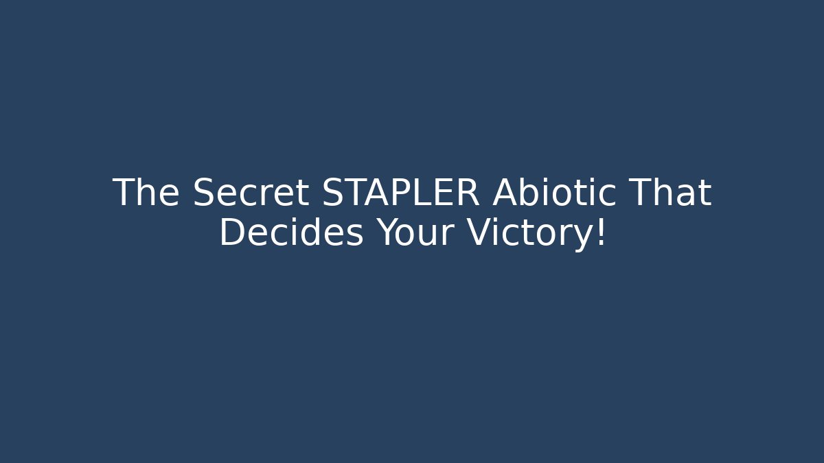 The Secret STAPLER Abiotic That Decides Your Victory!