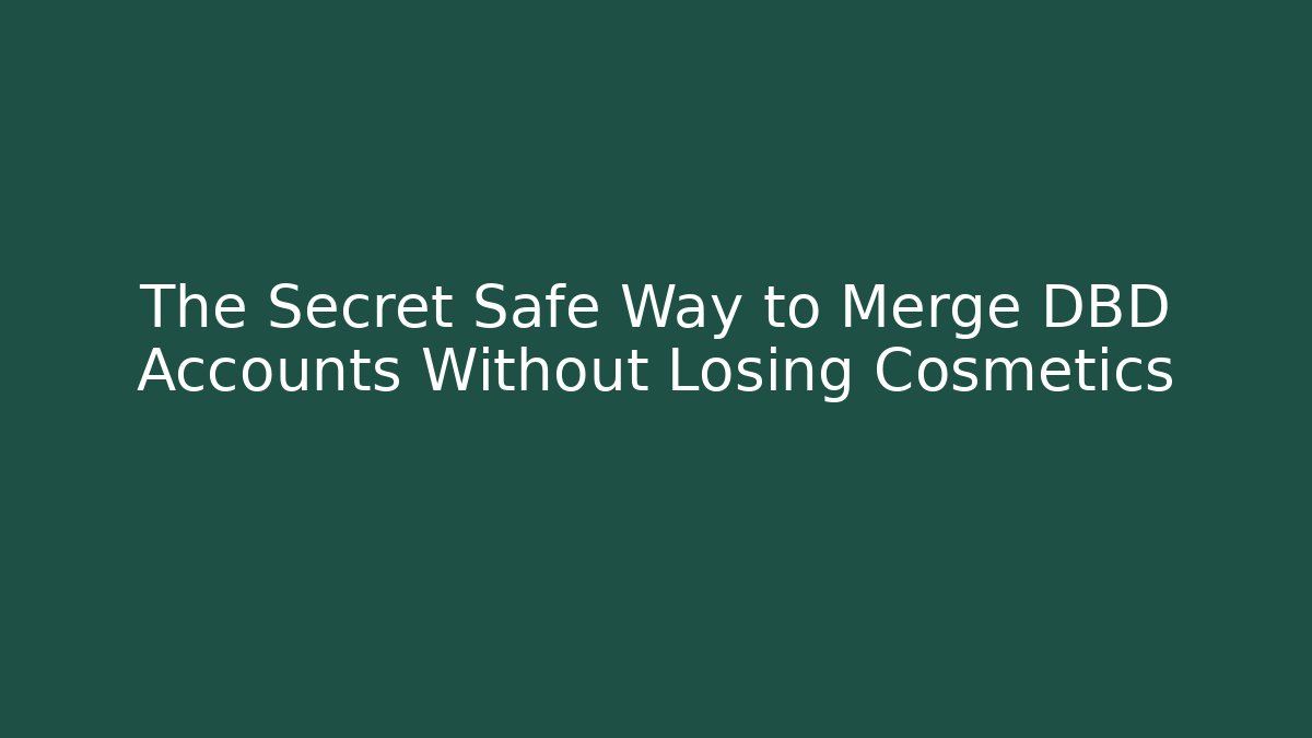 The Secret Safe Way to Merge DBD Accounts Without Losing Cosmetics