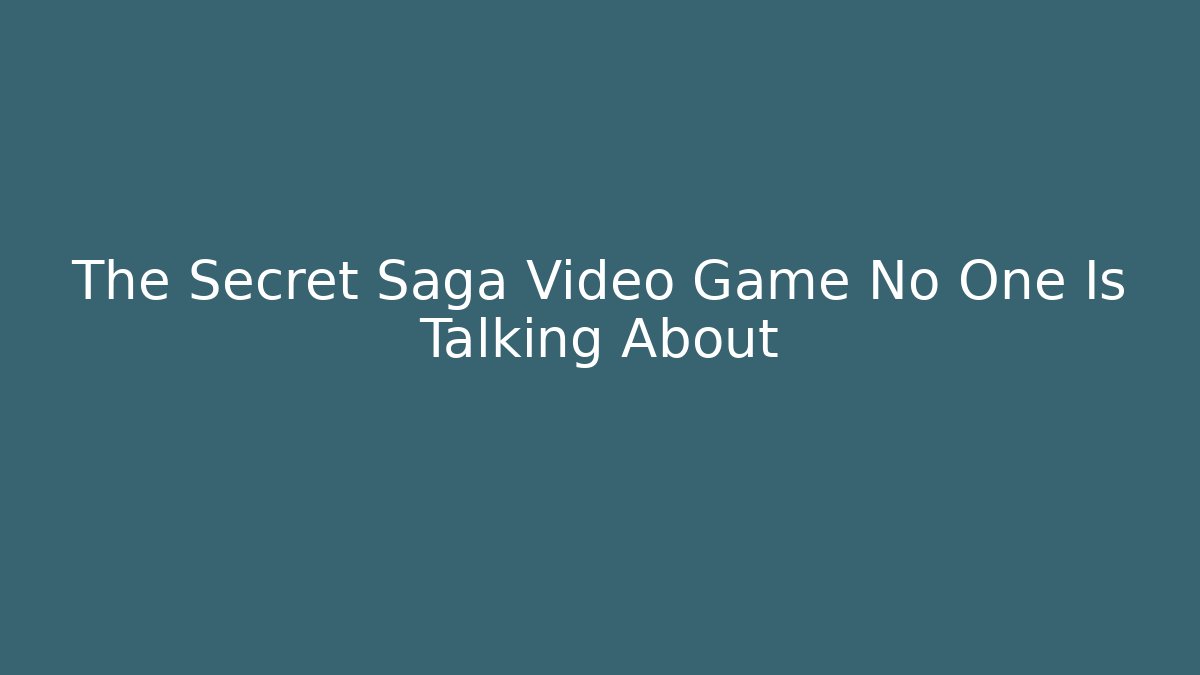 The Secret Saga Video Game No One Is Talking About