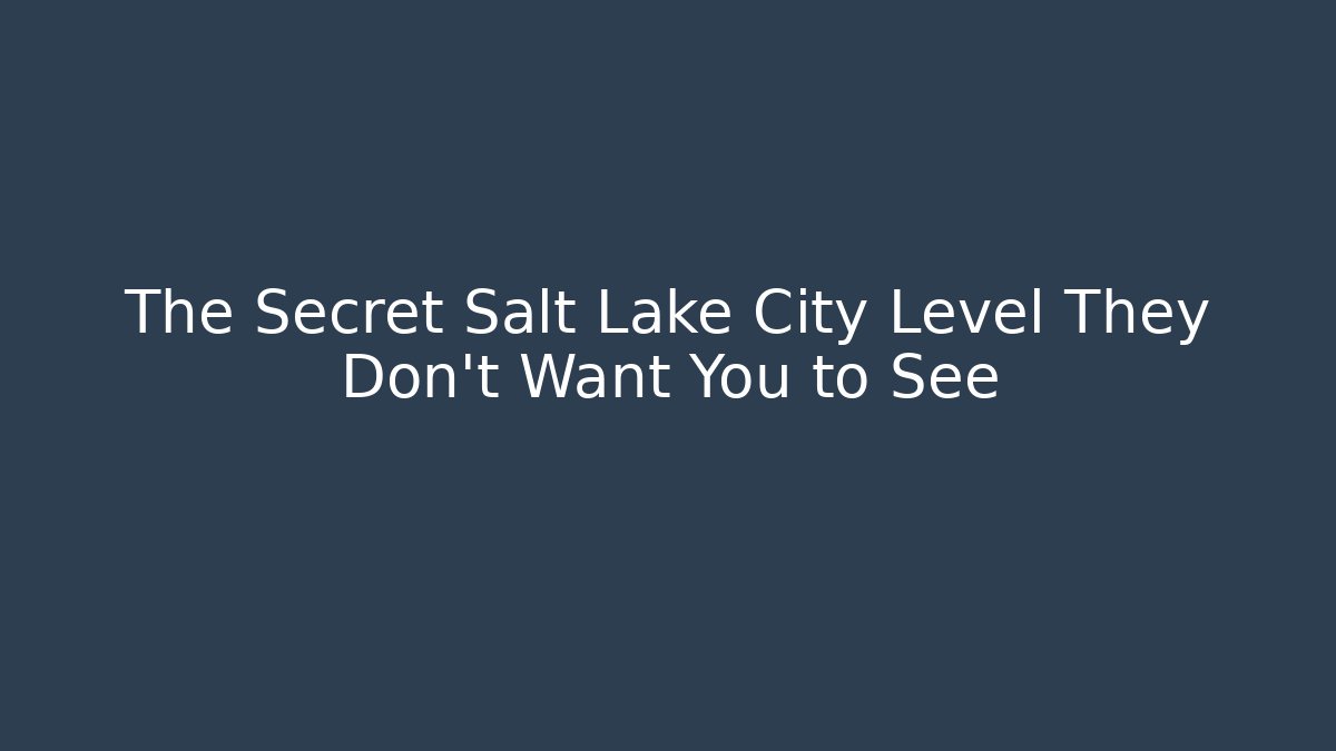 The Secret Salt Lake City Level They Don't Want You to See