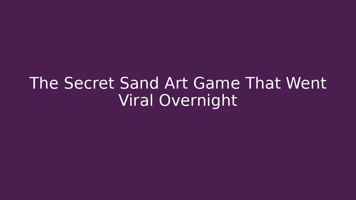 The Secret Sand Art Game That Went Viral Overnight