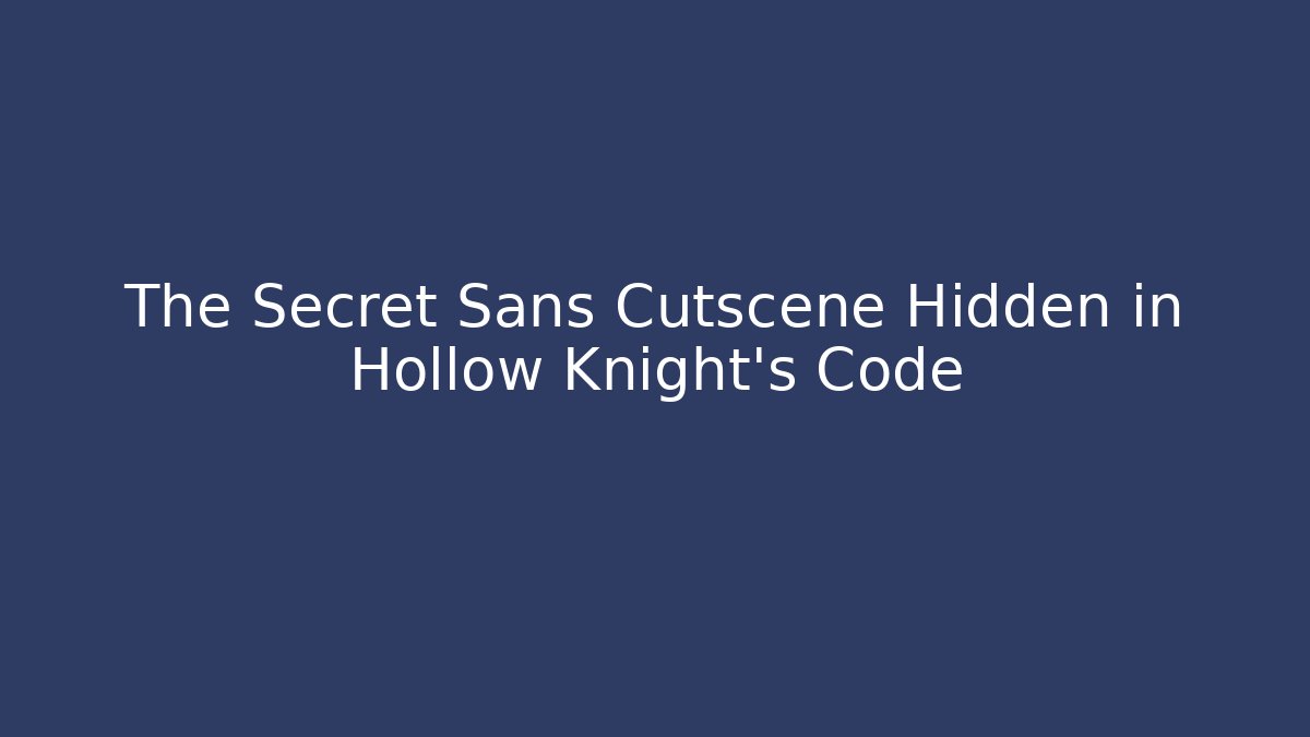 The Secret Sans Cutscene Hidden in Hollow Knight's Code