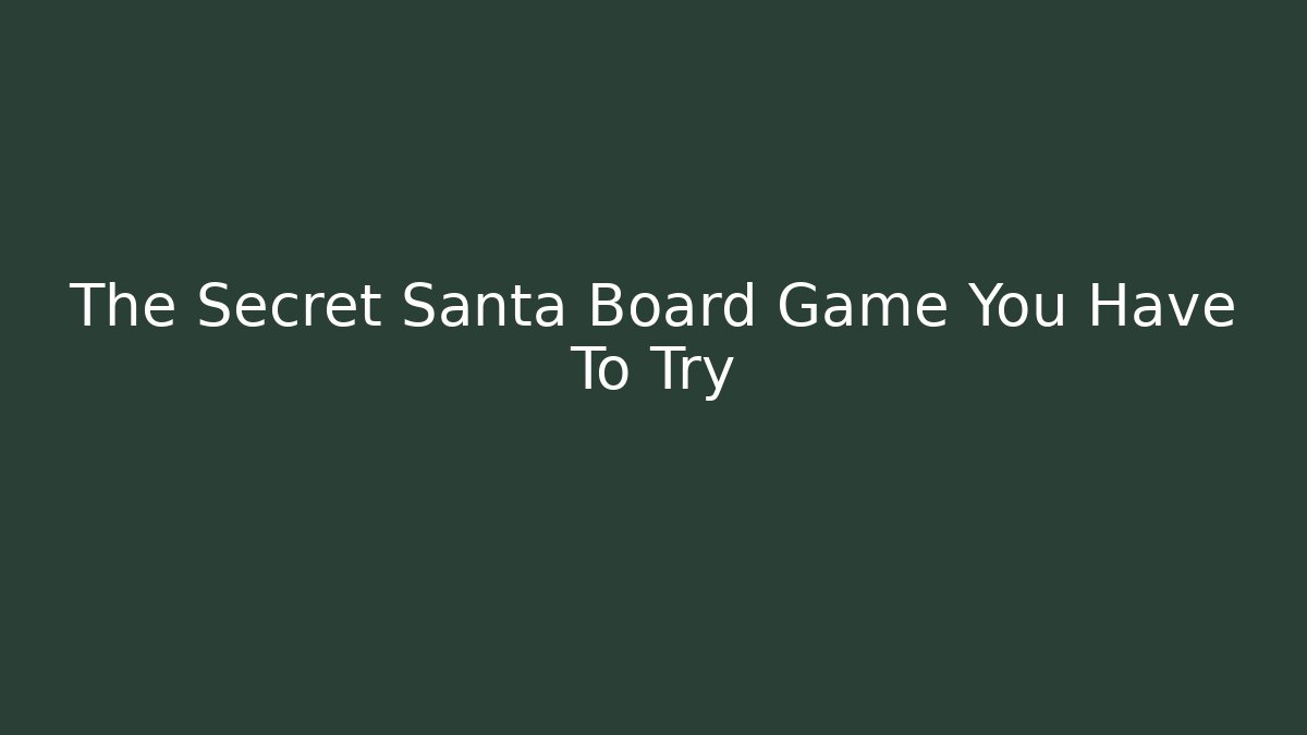 The Secret Santa Board Game You Have To Try