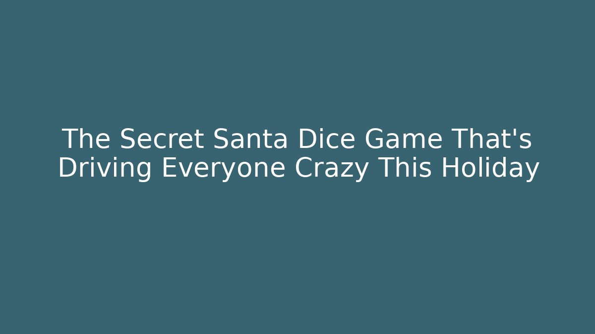 The Secret Santa Dice Game That’s Driving Everyone Crazy This Holiday