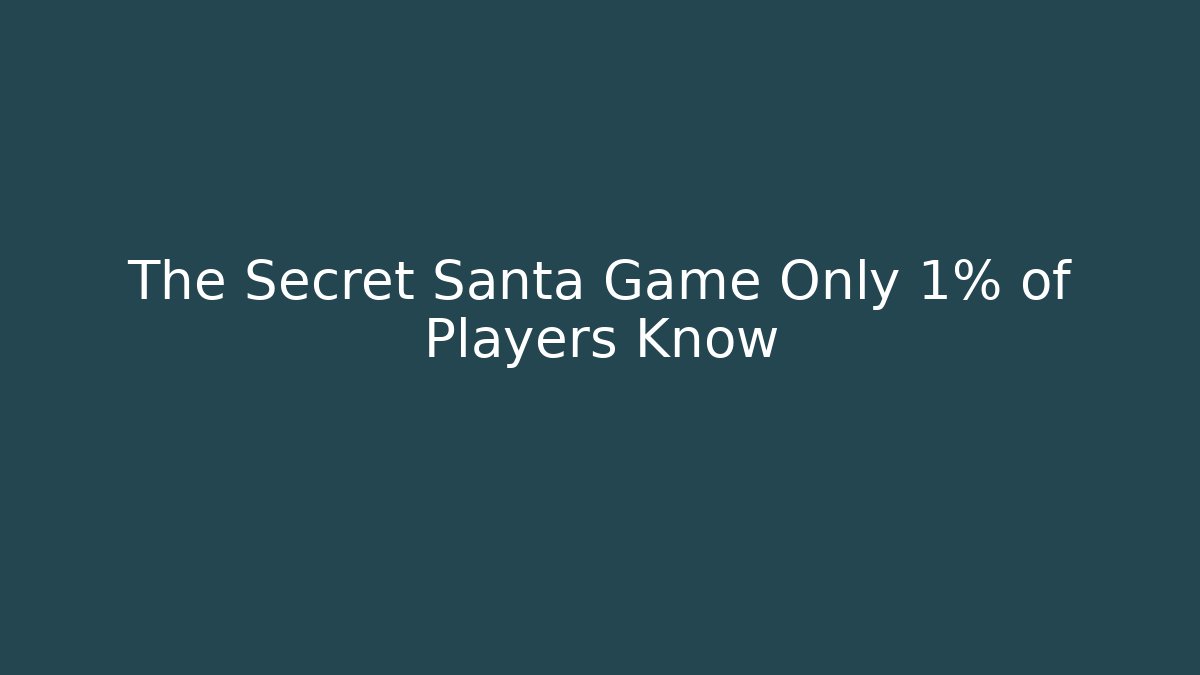 The Secret Santa Game Only 1% of Players Know