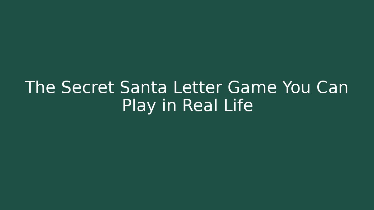 The Secret Santa Letter Game You Can Play in Real Life