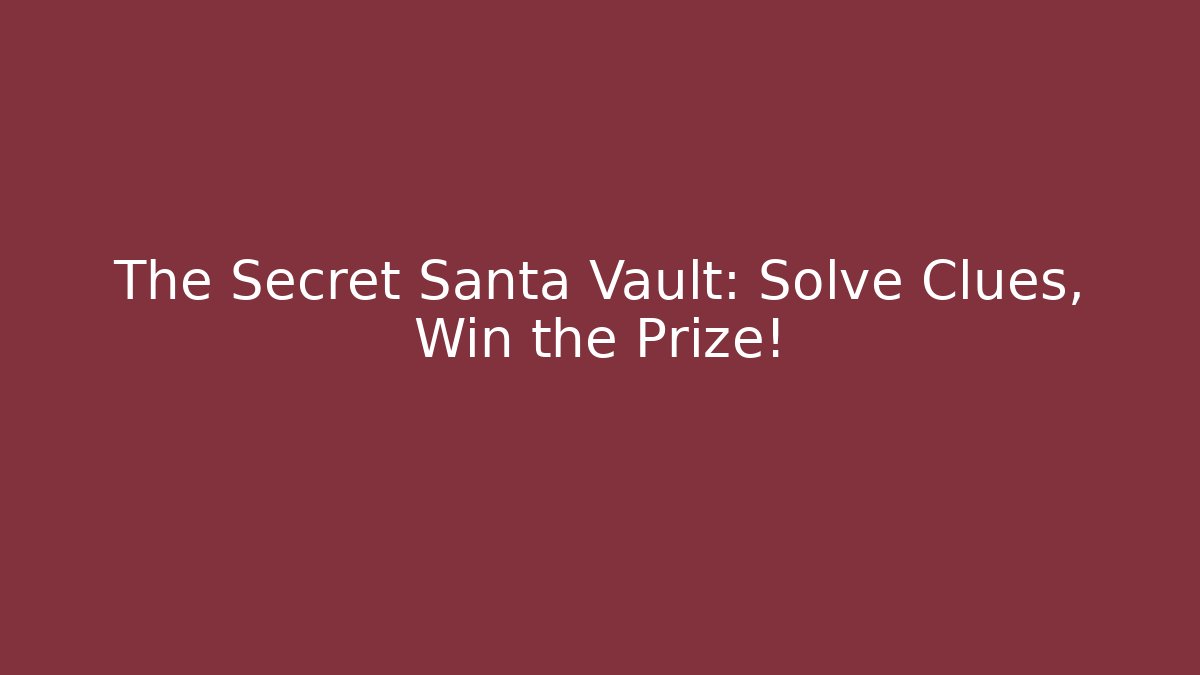 The Secret Santa Vault: Solve Clues, Win the Prize!