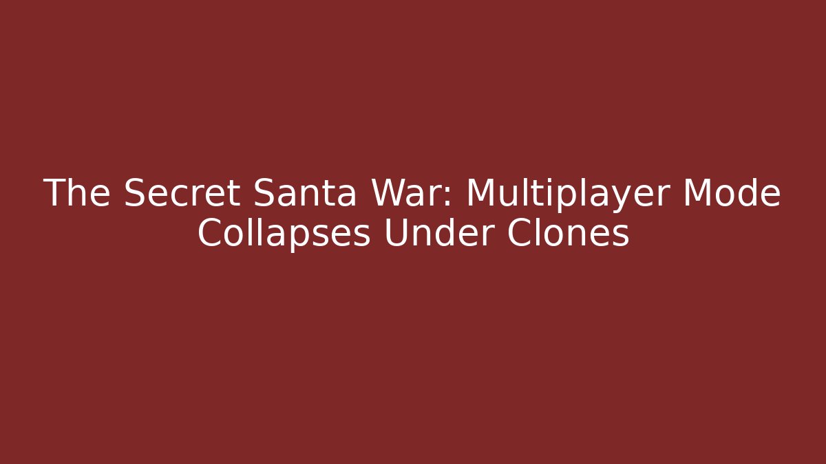 The Secret Santa War: Multiplayer Mode Collapses Under Clones