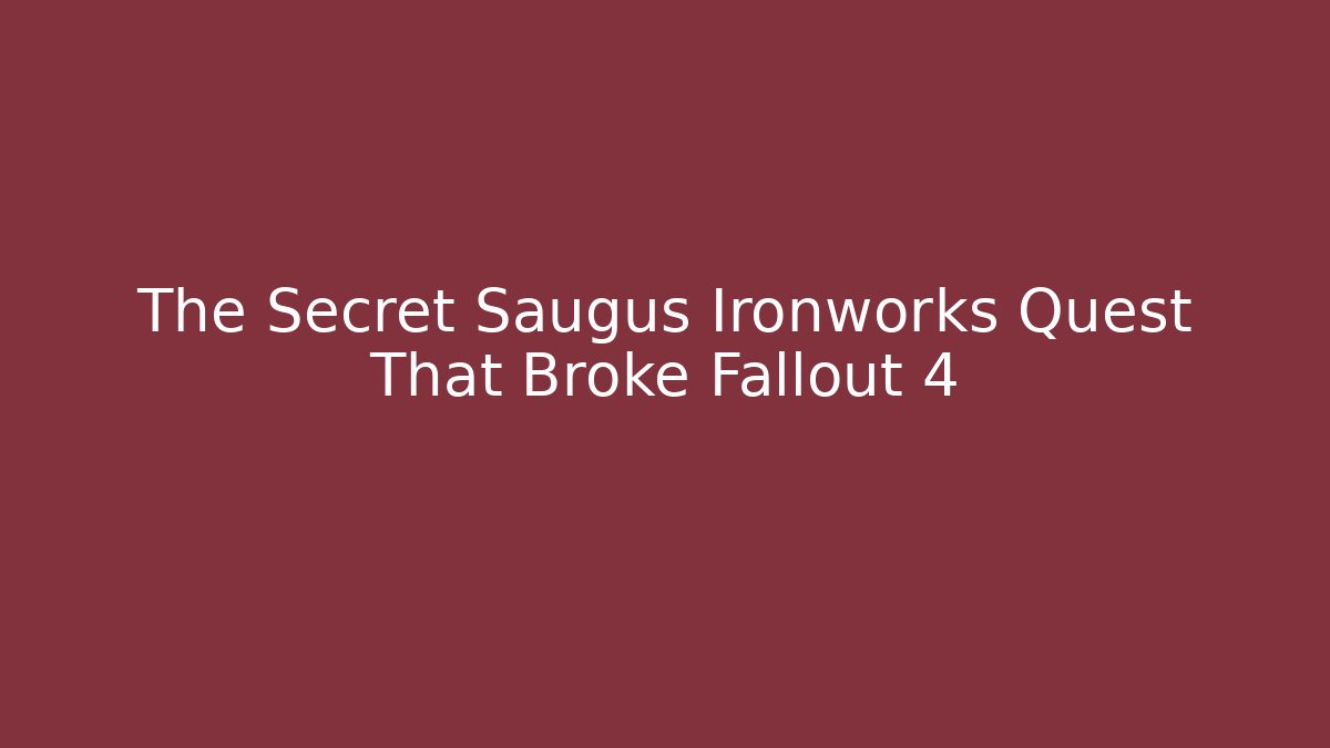 The Secret Saugus Ironworks Quest That Broke Fallout 4